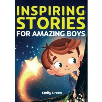 Inspiring Stories for Amazing Boys: A Motivational Book about Courage, Confidence, and Friendship — $