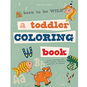 Born to Be Wild: A Toddler Coloring Book