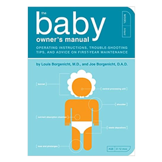The Baby Owner’s Manual by Louis Borgenicht M.D. and Joe Borgenicht