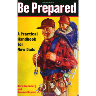 Be Prepared: A Practical Handbook For New Dads