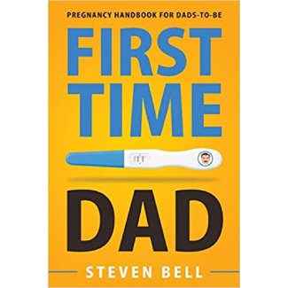 First Time Dad: Pregnancy Handbook For Dads-To-Be (What To Expect For The Next 9 Months)