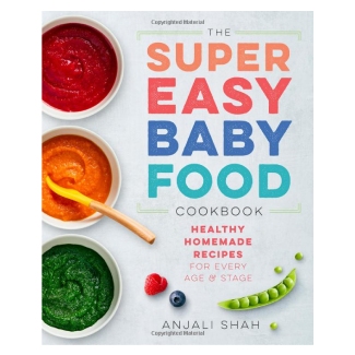 Super Easy Baby Food Cookbook by Anjali Shah
