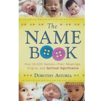 The Name Book: Over 10,000 Names - Their Meanings, Origins, And Spiritual Significance