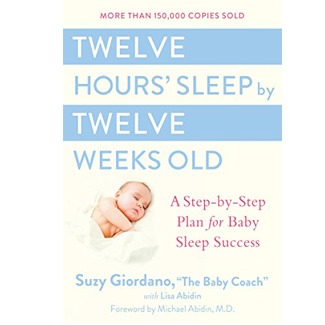 Twelve Hours’ Sleep by Twelve Weeks Old by Suzy Giordano and Lisa Abidin