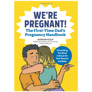We’re Pregnant! The First Time Dad’s Pregnancy Handbook