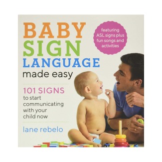 Baby Sign Language Made Easy: 101 Signs to Start Communicating with Your Child Now by Lane Rebelo