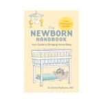 The Newborn Handbook: Your Guide to Bringing Home Baby by Dr. Smita Malhotra