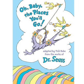 Oh, Baby, the Places, You’ll Go