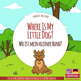 Where is My Little Dog? Wo ist mein kleiner Hund? (English-German Bilingual Picture Book)