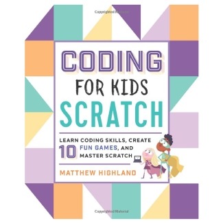 Coding for Kids: Scratch: Learn Coding Skills, Create 10 Fun Games, and Master Scratch