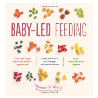 Baby-Led Feeding: A Natural Way to Raise Happy, Independent Eaters by Jenna Helwig