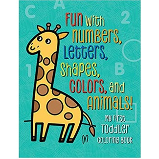 My First Toddler Coloring Book: Fun with Numbers, Letters, Shapes, Colors, and Animals!
